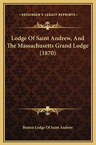 Lodge Of Saint Andrew, And The Massachusetts Grand Lodge (1870)