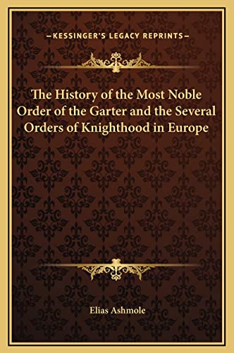 The History of the Most Noble Order of the Garter and the Several Orde cover