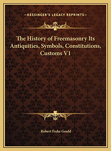 The History of Freemasonry Its Antiquities, Symbols, Constitutions, Cu cover