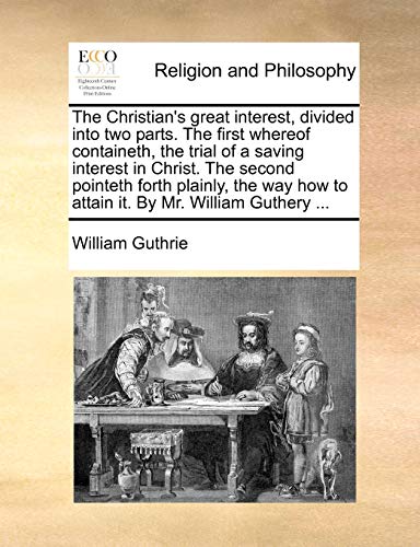 The Christian's Great Interest, Divided Into Two Parts. the First Wher cover