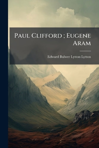 Paul Clifford; Eugene Aram