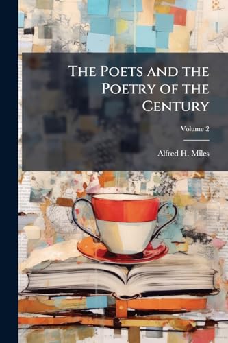 The Poets and the Poetry of the Century; Volume 2