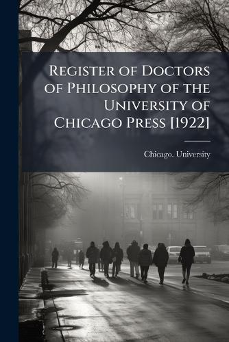 Register of Doctors of Philosophy of the University of Chicago Press [