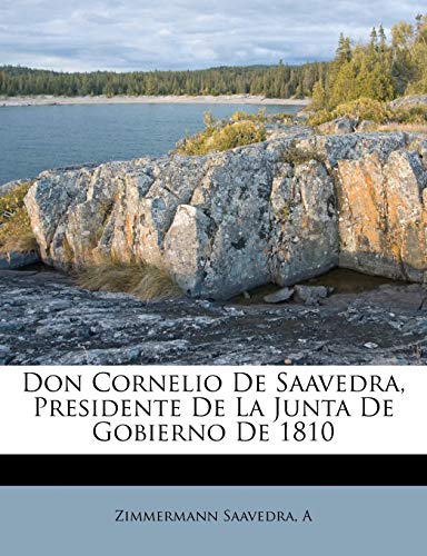 Don Cornelio de Saavedra, presidente de la junta de gobierno de 1810 cover