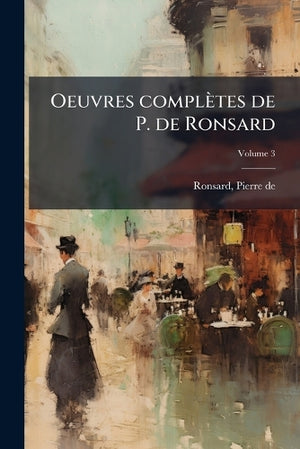 Oeuvres complètes de P. de Ronsard; Volume 3