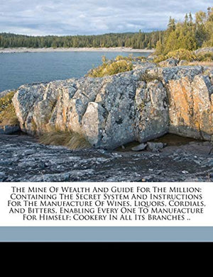 The mine of wealth and guide for the million