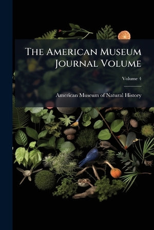 The American Museum Journal Volume; Volume 4