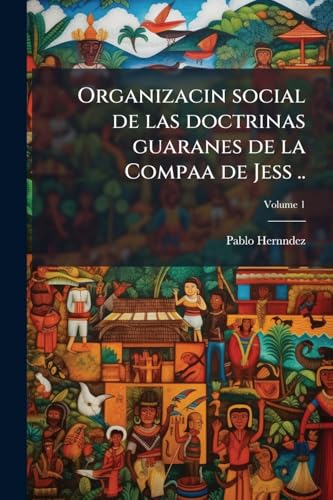 Organizacin social de las doctrinas guaranes de la Compaa de Jess ..;