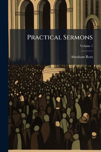 Practical Sermons; Volume 1