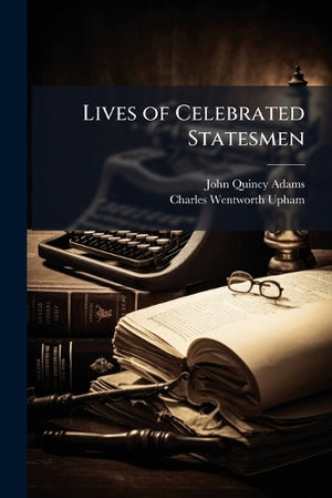 Lives of Celebrated Statesmen