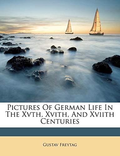 Pictures of German Life in the Xvth, Xvith, and Xviith Centuries