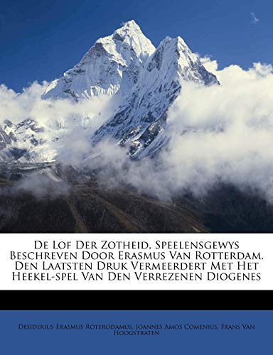 de Lof Der Zotheid, Speelensgewys Beschreven Door Erasmus Van Rotterda