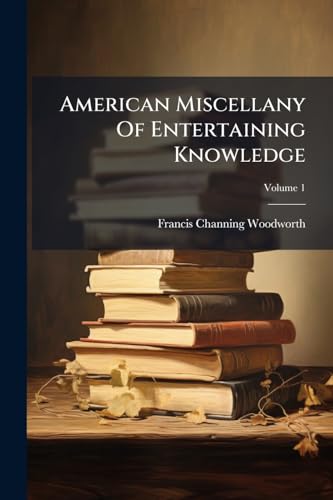 American Miscellany Of Entertaining Knowledge; Volume 1