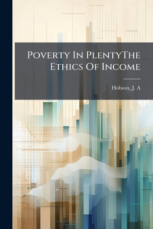 Poverty In PlentyThe Ethics Of Income