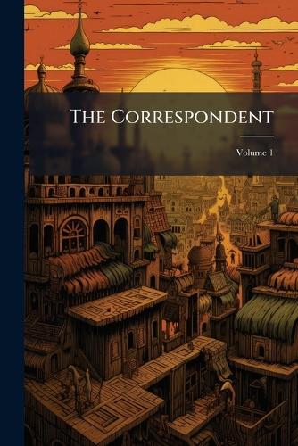 The Correspondent; Volume 1