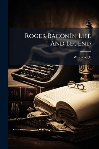 Roger BaconIn Life And Legend