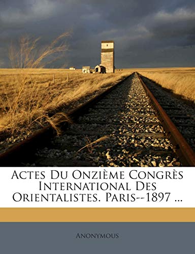 Actes Du Onzieme Congres International Des Orientalistes. Paris--1897 cover