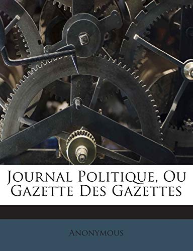 Journal Politique, Ou Gazette Des Gazettes cover