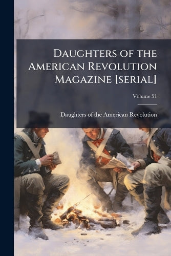 Daughters of the American Revolution Magazine [serial]; Volume 51