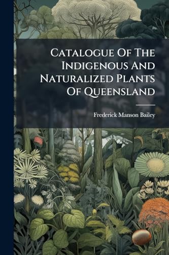 Catalogue Of The Indigenous And Naturalized Plants Of Queensland