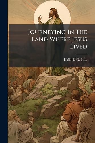 Journeying In The Land Where Jesus Lived