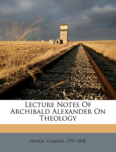 Lecture Notes of Archibald Alexander on Theology