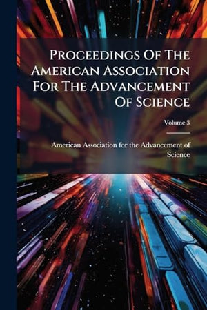 Proceedings Of The American Association For The Advancement Of Science; Volume 3
