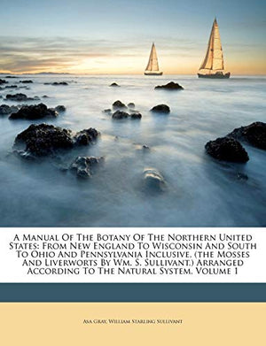A Manual Of The Botany Of The Northern United States