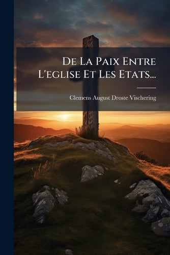 De La Paix Entre L'eglise Et Les Etats...