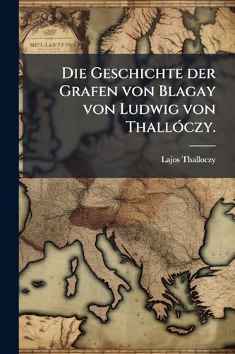 Die Geschichte der Grafen von Blagay von Ludwig von Thallóczy.