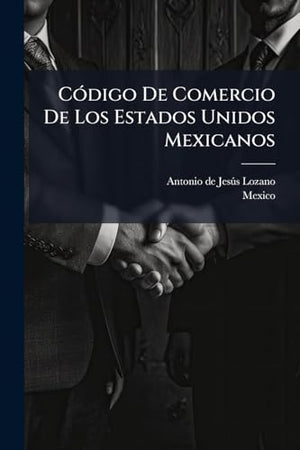 Código De Comercio De Los Estados Unidos Mexicanos
