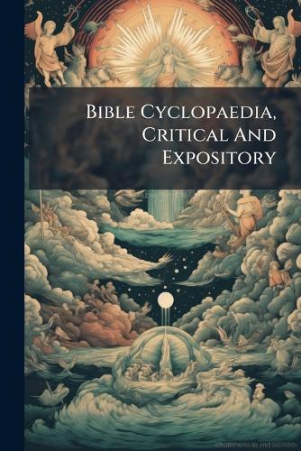 Bible Cyclopaedia, Critical And Expository