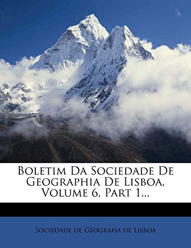 Boletim Da Sociedade De Geographia De Lisboa, Volume 6, Part 1...