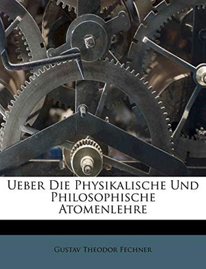 Ueber Die Physikalische Und Philosophische Atomenlehre