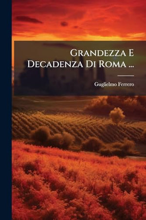 Grandezza E Decadenza Di Roma ...