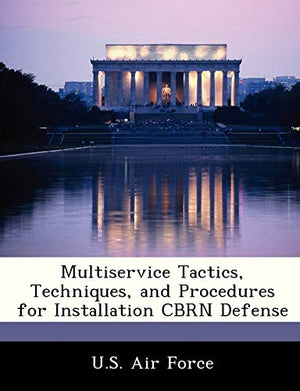 Multiservice Tactics, Techniques, and Procedures for Installation CBRN Defense