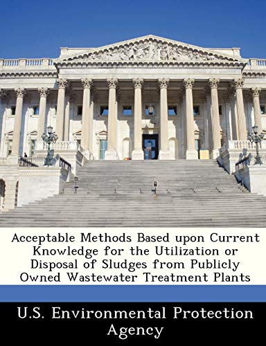 Acceptable Methods Based Upon Current Knowledge for the Utilization or Disposal of Sludges from Publicly Owned Wastewater Treatment Plants