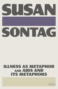 Illness as Metaphor and AIDS and Its Metaphors 
