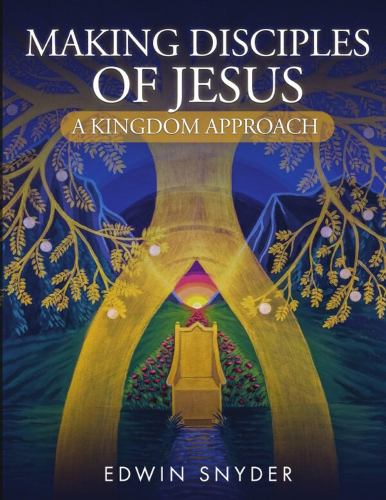 Making Disciples of Jesus - A Kingdom Approach cover