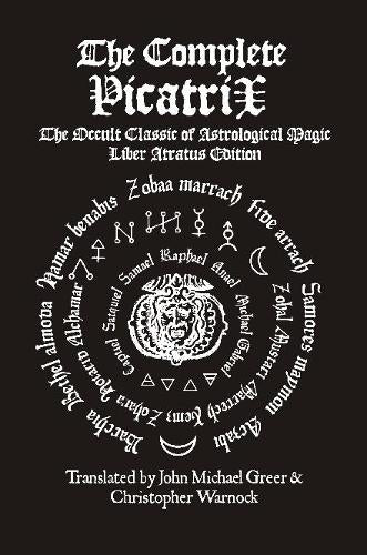 The Complete Picatrix: The Occult Classic of Astrological Magic Liber Atra