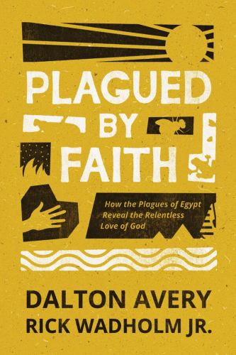 Plagued by Faith: How the Plagues of Egypt Reveal the Relentless Love cover