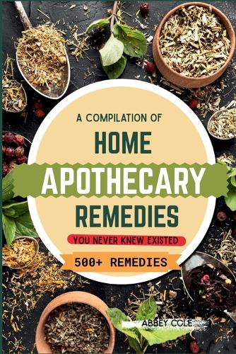 A Compilation of Home Apothecary Remedies You Never Knew Existed cover