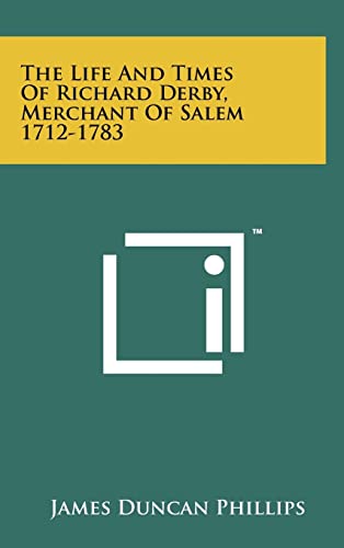 The Life and Times of Richard Derby, Merchant of Salem 1712-1783