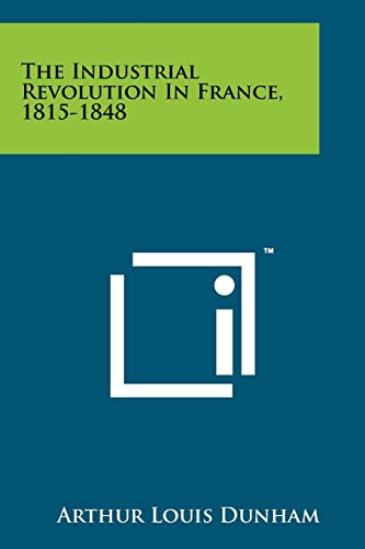 The Industrial Revolution In France, 1815-1848 cover