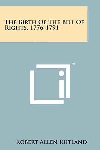 The Birth Of The Bill Of Rights, 1776-1791 cover