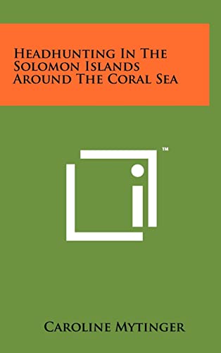 Headhunting In The Solomon Islands Around The Coral Sea cover