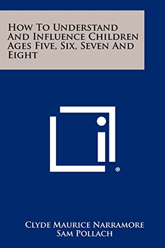 How to Understand and Influence Children Ages Five, Six, Seven and Eig cover