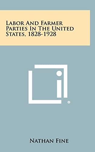 Labor And Farmer Parties In The United States, 1828-1928 cover