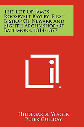 The Life of James Roosevelt Bayley, First Bishop of Newark and Eighth cover