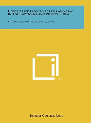 How To Lick Executive Stress And Stay In Top Emotional And Physical Tr cover